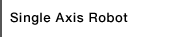Single Axis Robot