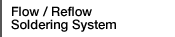 Flow / Reflow Soldering System