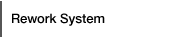 Rework System