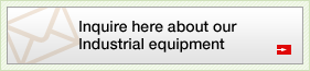 Inquire here about our Industrial equipment