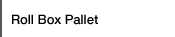 Roll Box Pallet
