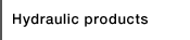 Hydraulic products