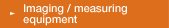 Imaging / measuring equipment